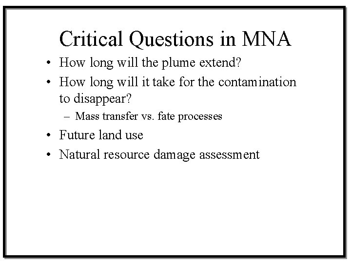 Critical Questions in MNA • How long will the plume extend? • How long