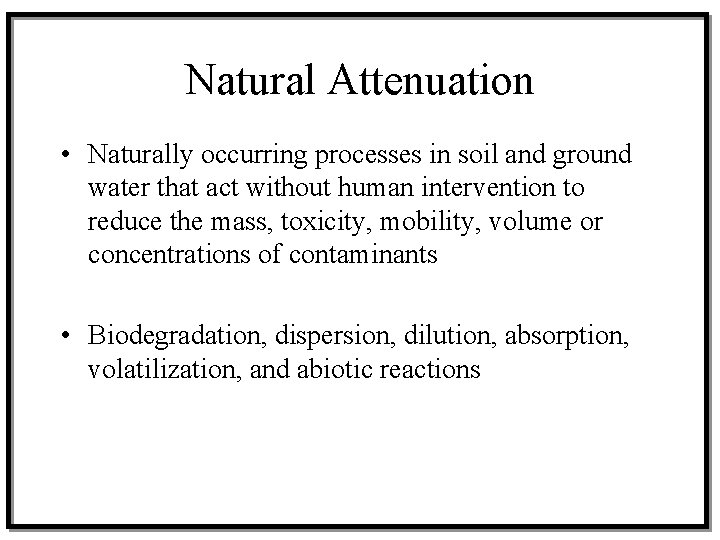 Natural Attenuation • Naturally occurring processes in soil and ground water that act without