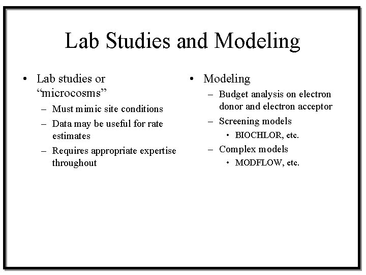 Lab Studies and Modeling • Lab studies or “microcosms” – Must mimic site conditions
