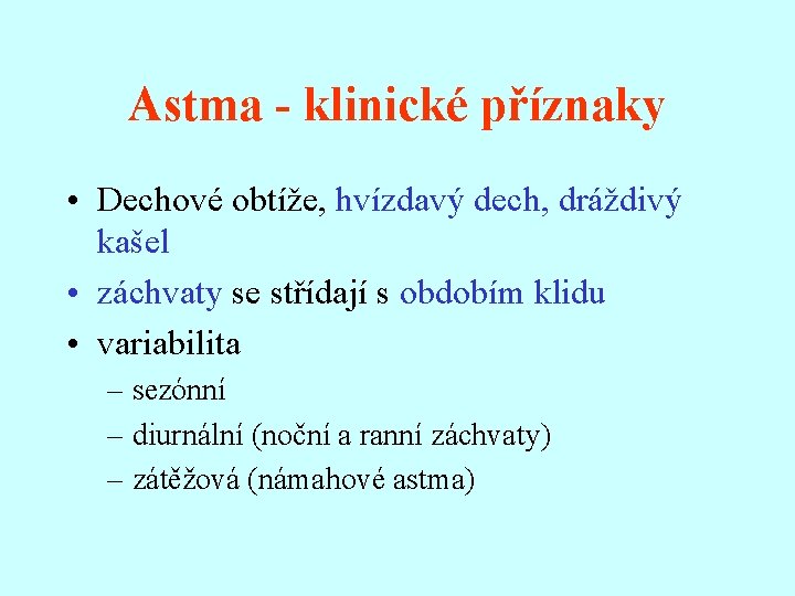 Astma - klinické příznaky • Dechové obtíže, hvízdavý dech, dráždivý kašel • záchvaty se