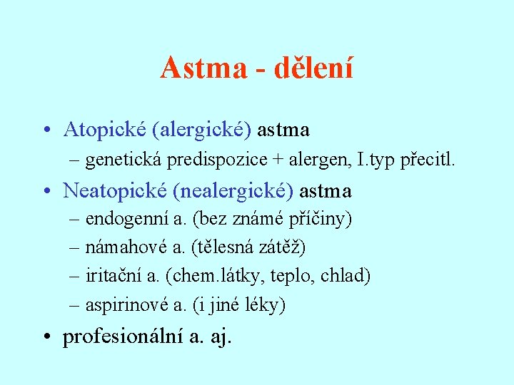 Astma - dělení • Atopické (alergické) astma – genetická predispozice + alergen, I. typ