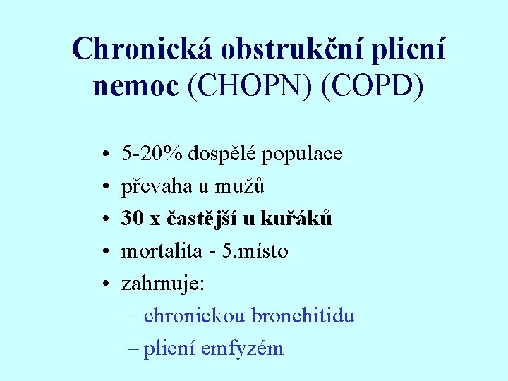 Chronická obstrukční plicní nemoc (CHOPN) (COPD) • • • 5 -20% dospělé populace převaha