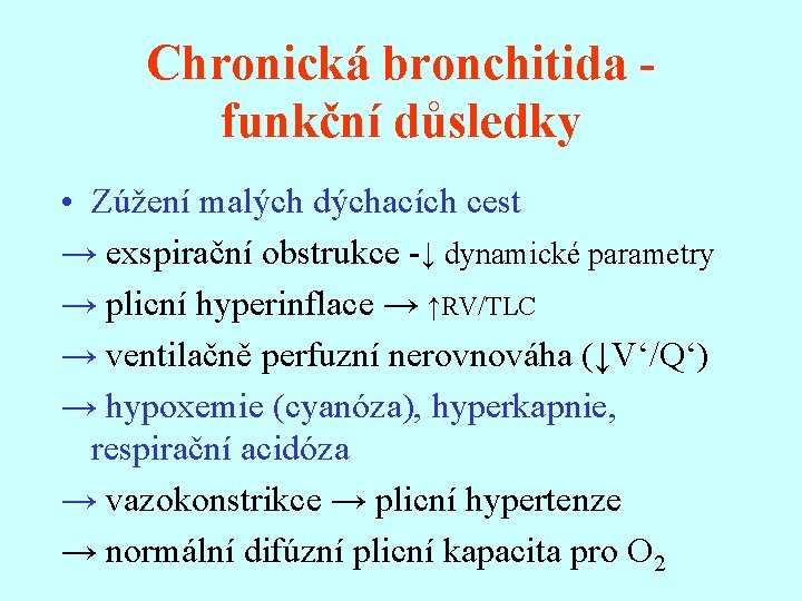 Chronická bronchitida funkční důsledky • Zúžení malých dýchacích cest → exspirační obstrukce -↓ dynamické