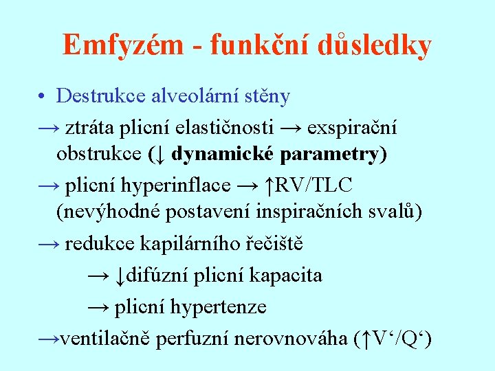 Emfyzém - funkční důsledky • Destrukce alveolární stěny → ztráta plicní elastičnosti → exspirační