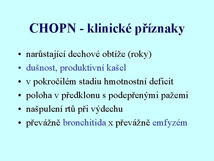 CHOPN - klinické příznaky • • • narůstající dechové obtíže (roky) dušnost, produktivní kašel