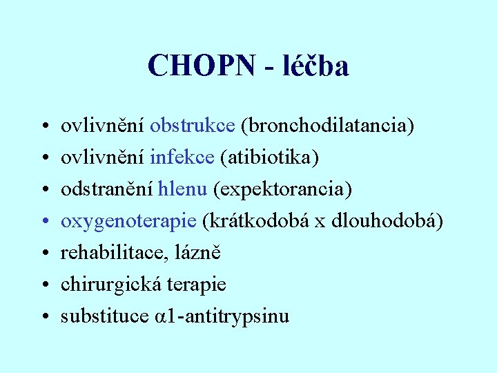 CHOPN - léčba • • ovlivnění obstrukce (bronchodilatancia) ovlivnění infekce (atibiotika) odstranění hlenu (expektorancia)