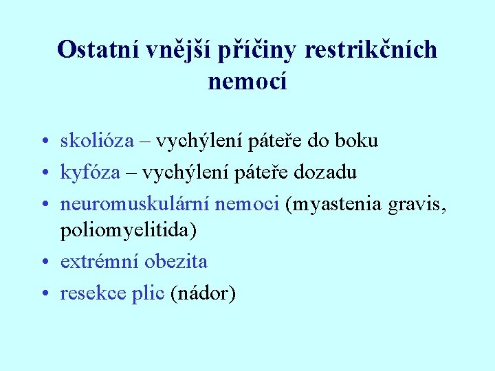 Ostatní vnější příčiny restrikčních nemocí • skolióza – vychýlení páteře do boku • kyfóza