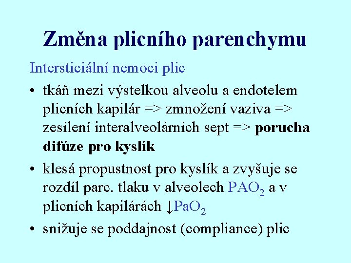 Změna plicního parenchymu Intersticiální nemoci plic • tkáň mezi výstelkou alveolu a endotelem plicních