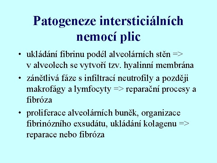 Patogeneze intersticiálních nemocí plic • ukládání fibrinu podél alveolárních stěn => v alveolech se