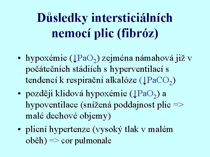 Důsledky intersticiálních nemocí plic (fibróz) • hypoxémie (↓Pa. O 2) zejména námahová již v