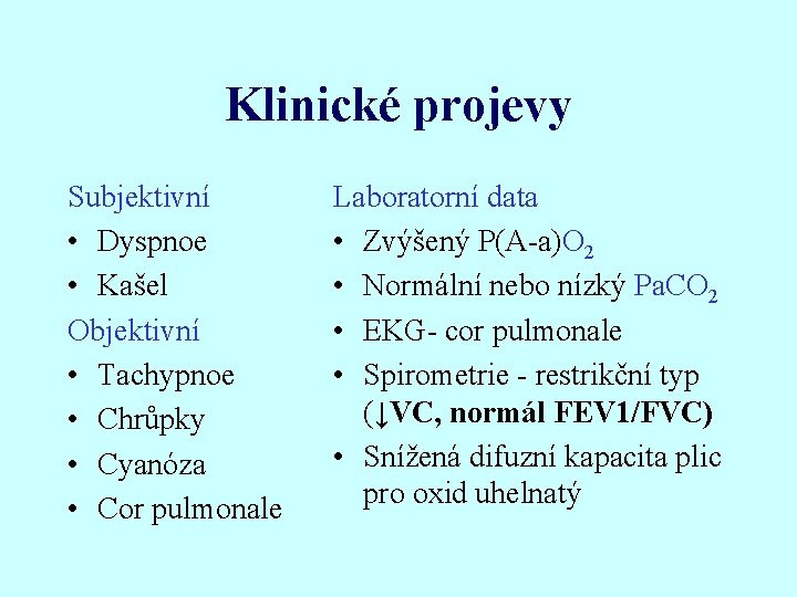 Klinické projevy Subjektivní • Dyspnoe • Kašel Objektivní • Tachypnoe • Chrůpky • Cyanóza