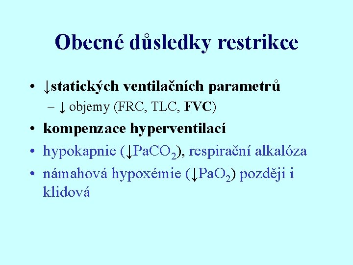 Obecné důsledky restrikce • ↓statických ventilačních parametrů – ↓ objemy (FRC, TLC, FVC) •