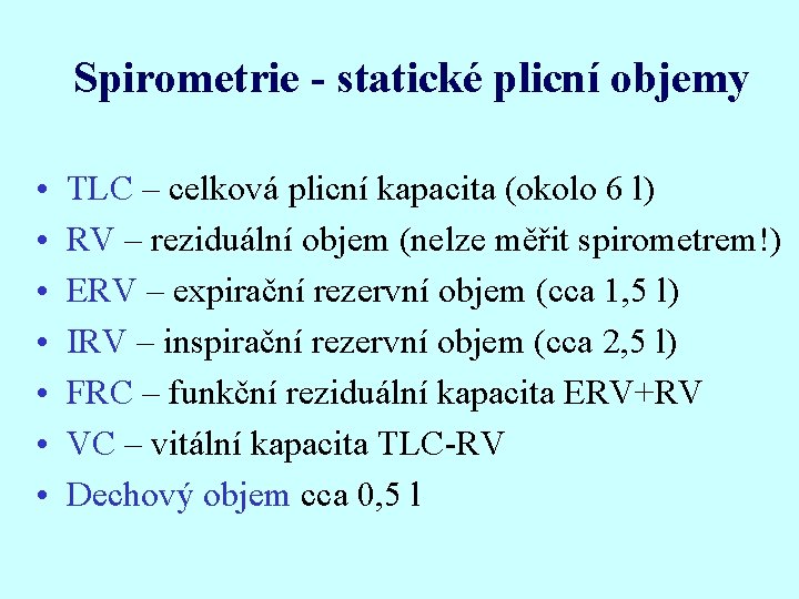 Spirometrie - statické plicní objemy • • TLC – celková plicní kapacita (okolo 6