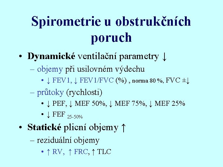 Spirometrie u obstrukčních poruch • Dynamické ventilační parametry ↓ – objemy při usilovném výdechu