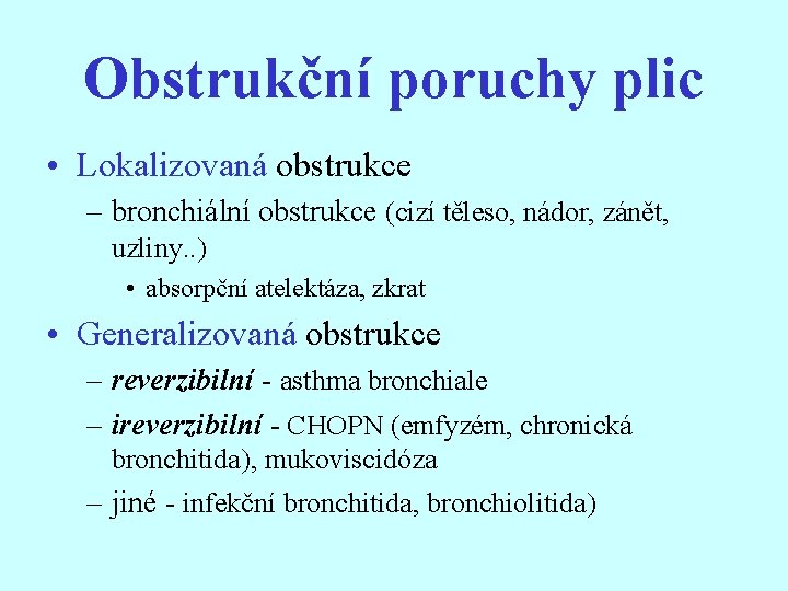 Obstrukční poruchy plic • Lokalizovaná obstrukce – bronchiální obstrukce (cizí těleso, nádor, zánět, uzliny.