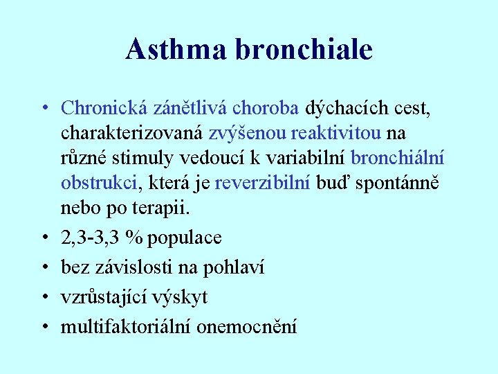 Asthma bronchiale • Chronická zánětlivá choroba dýchacích cest, charakterizovaná zvýšenou reaktivitou na různé stimuly