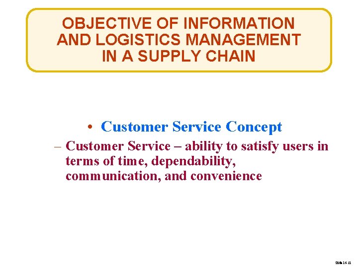 OBJECTIVE OF INFORMATION AND LOGISTICS MANAGEMENT IN A SUPPLY CHAIN • Customer Service Concept