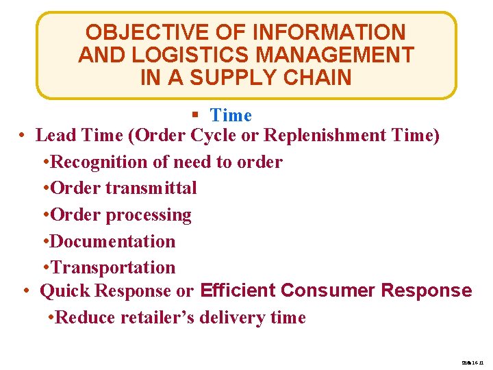 OBJECTIVE OF INFORMATION AND LOGISTICS MANAGEMENT IN A SUPPLY CHAIN § Time • Lead