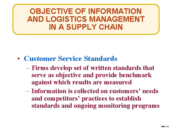 OBJECTIVE OF INFORMATION AND LOGISTICS MANAGEMENT IN A SUPPLY CHAIN • Customer Service Standards