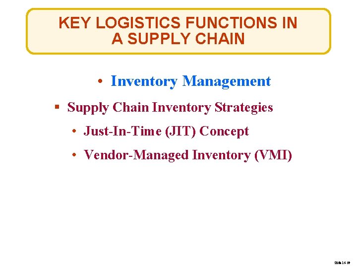 KEY LOGISTICS FUNCTIONS IN A SUPPLY CHAIN • Inventory Management § Supply Chain Inventory