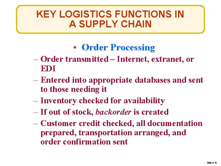 KEY LOGISTICS FUNCTIONS IN A SUPPLY CHAIN • Order Processing – Order transmitted –