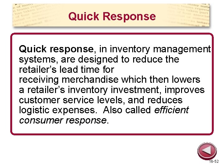 Quick Response Quick response, in inventory management systems, are designed to reduce the retailer’s