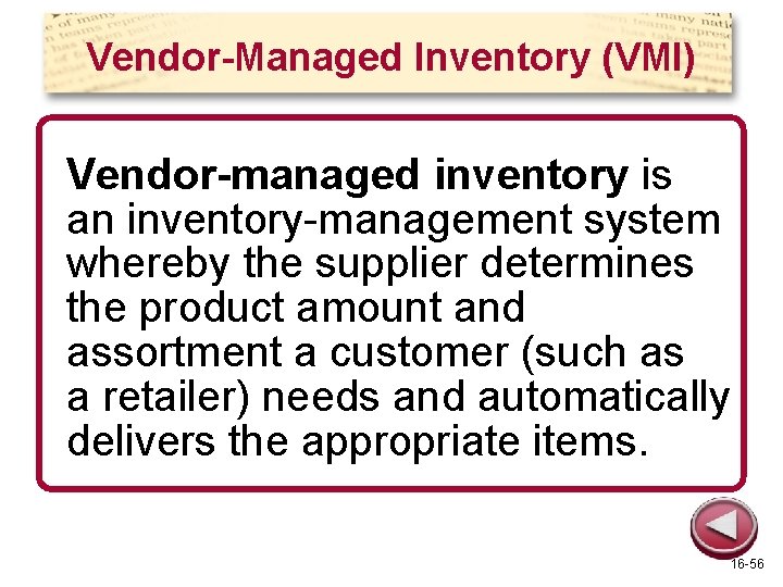 Vendor-Managed Inventory (VMI) Vendor-managed inventory is an inventory-management system whereby the supplier determines the