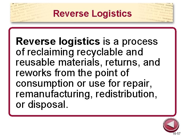 Reverse Logistics Reverse logistics is a process of reclaiming recyclable and reusable materials, returns,