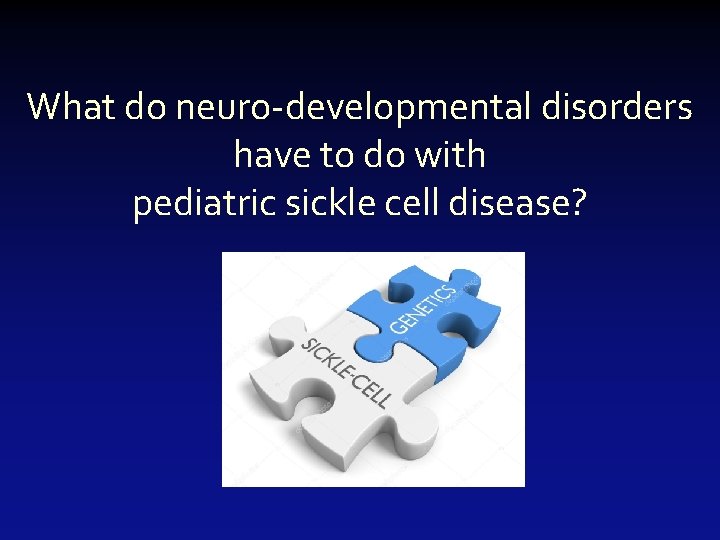 What do neuro-developmental disorders have to do with pediatric sickle cell disease? 