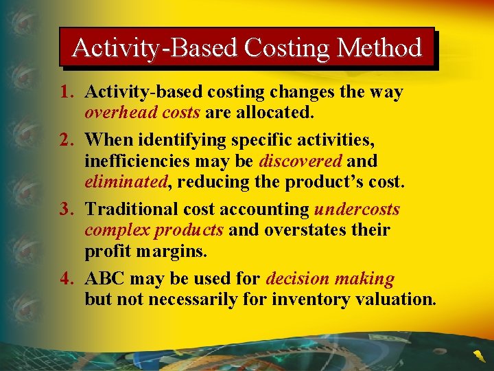 Activity-Based Costing Method 1. Activity-based costing changes the way overhead costs are allocated. 2.