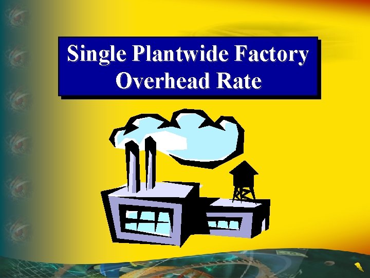 Single Plantwide Factory Overhead Rate 