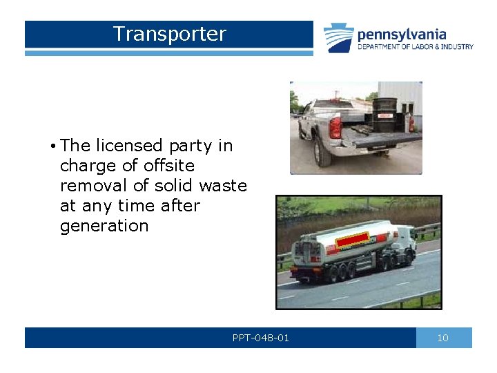 Transporter • The licensed party in charge of offsite removal of solid waste at