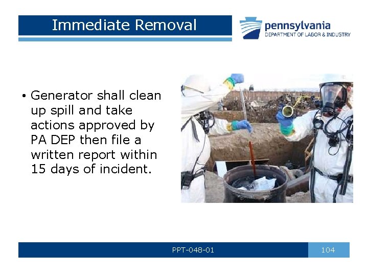 Immediate Removal • Generator shall clean up spill and take actions approved by PA