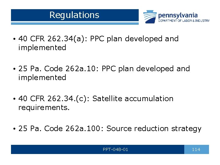 Regulations • 40 CFR 262. 34(a): PPC plan developed and implemented • 25 Pa.