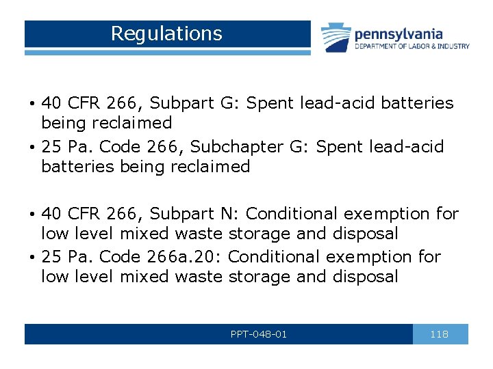 Regulations • 40 CFR 266, Subpart G: Spent lead-acid batteries being reclaimed • 25