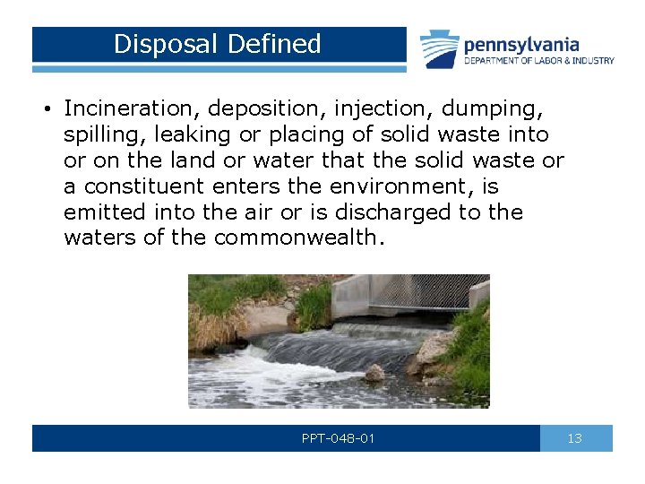 Disposal Defined • Incineration, deposition, injection, dumping, spilling, leaking or placing of solid waste