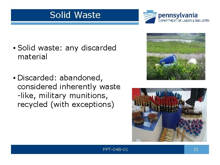 Solid Waste • Solid waste: any discarded material • Discarded: abandoned, considered inherently waste