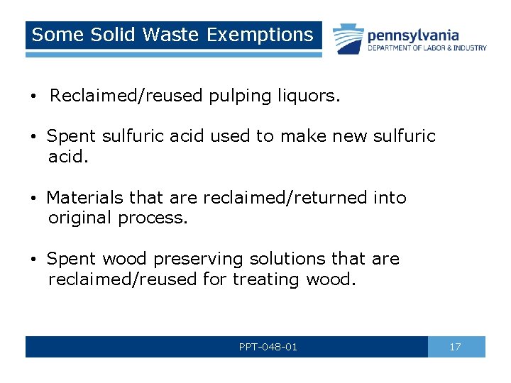 Some Solid Waste Exemptions • Reclaimed/reused pulping liquors. • Spent sulfuric acid used to