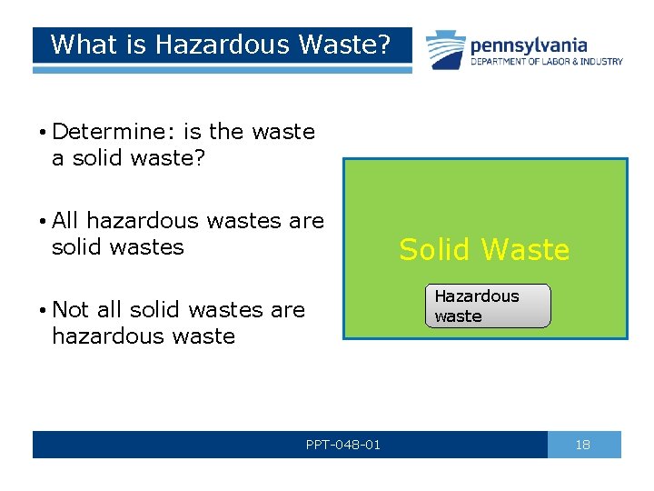 What is Hazardous Waste? • Determine: is the waste a solid waste? • All