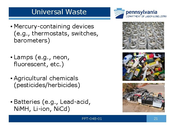 Universal Waste • Mercury-containing devices (e. g. , thermostats, switches, barometers) • Lamps (e.