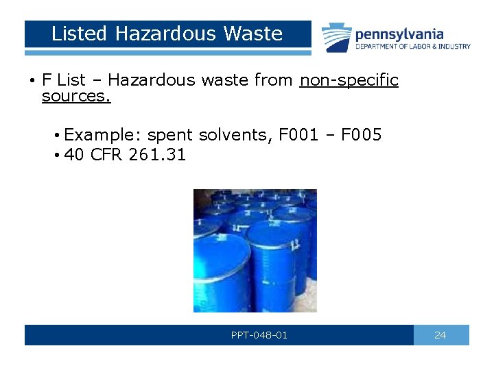 Listed Hazardous Waste • F List – Hazardous waste from non-specific sources. • Example: