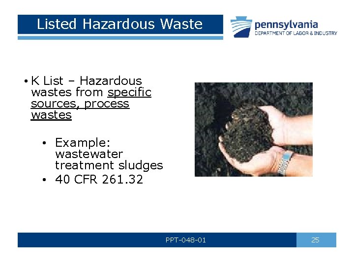 Listed Hazardous Waste • K List – Hazardous wastes from specific sources, process wastes