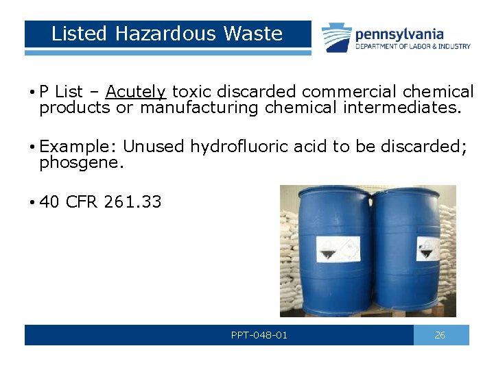Listed Hazardous Waste • P List – Acutely toxic discarded commercial chemical products or