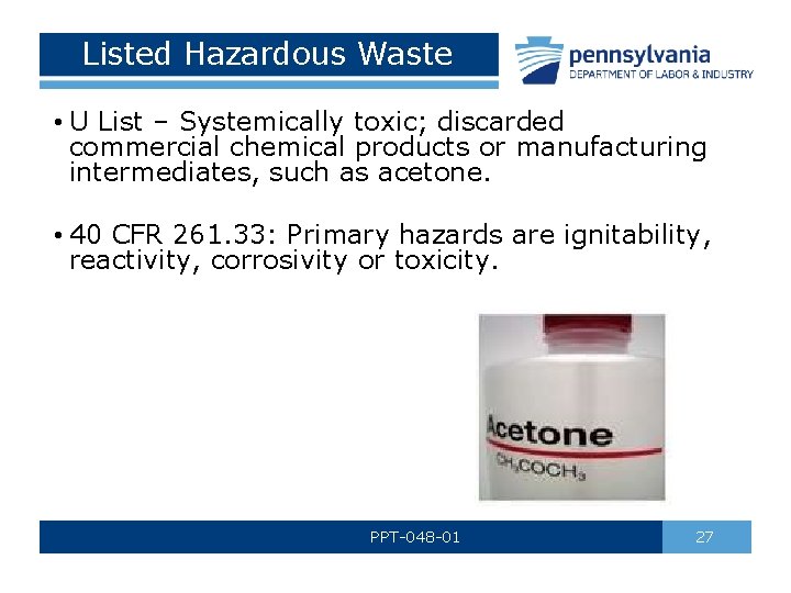 Listed Hazardous Waste • U List – Systemically toxic; discarded commercial chemical products or