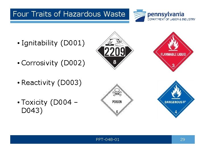 Four Traits of Hazardous Waste • Ignitability (D 001) • Corrosivity (D 002) •