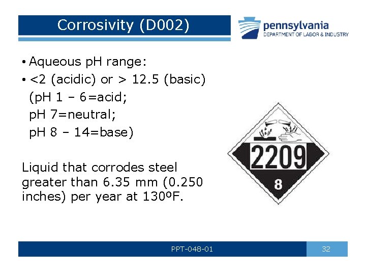 Corrosivity (D 002) • Aqueous p. H range: • <2 (acidic) or > 12.