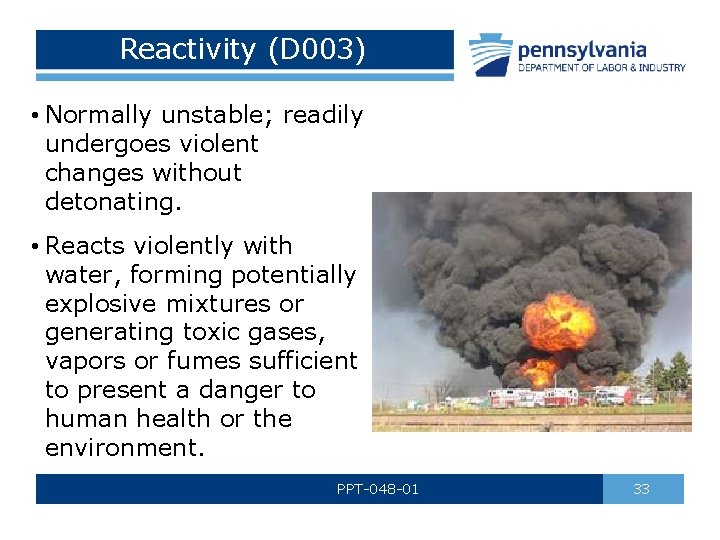 Reactivity (D 003) • Normally unstable; readily undergoes violent changes without detonating. • Reacts