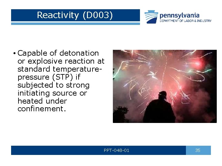 Reactivity (D 003) • Capable of detonation or explosive reaction at standard temperaturepressure (STP)