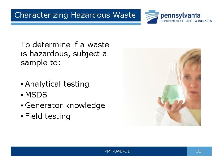 Characterizing Hazardous Waste To determine if a waste is hazardous, subject a sample to: