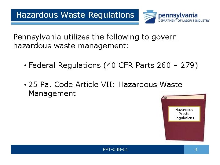 Hazardous Waste Regulations Pennsylvania utilizes the following to govern hazardous waste management: • Federal